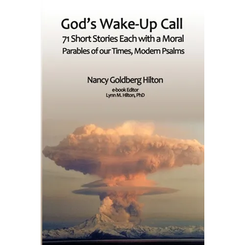 God's Wake-Up Call: 71 short stories, each with a moral. Parables for our Times, Modern Psalms