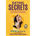 Eating Secrets: The Ultimate Guide to Take Control and Overcome Bingeing and Self Sabotage