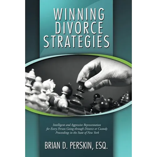 Winning Divorce Strategies: Intelligent and Aggressive Representation for Every Person Going Through Divorce or Custody Proceedings in the State O