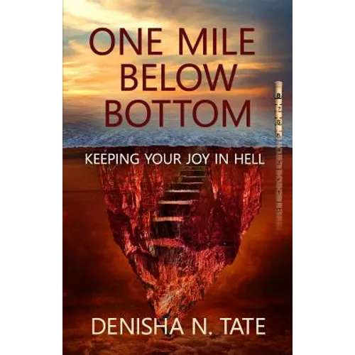 One Mile Below Bottom - Keeping Your Joy in Hell