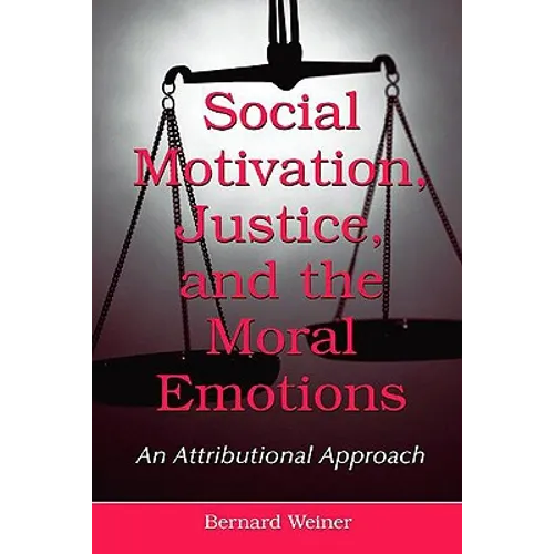 Social Motivation, Justice, and the Moral Emotions: An Attributional Approach