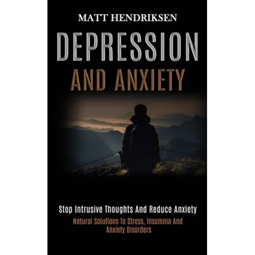 Depression and Anxiety: Stop Intrusive Thoughts and Reduce Anxiety (Natural Solutions to Stress, Insomnia and Anxiety Disorders)