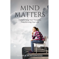 Mind Matters: Transforming Your Thoughts, Transforming Your Life