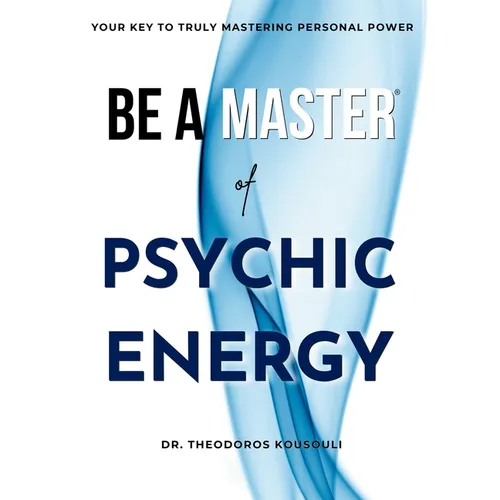 Be A Master Of Psychic Energy: Your Key To Truly Mastering Your Personal Power