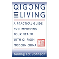 Qigong for Living: A Practical Guide to Improving Your Health with Qi from Modern China