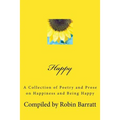 Happy: A Collection of Poetry and Prose on Happiness and Being Happy