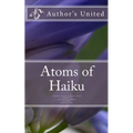 Atoms of Haiku: A Haiku Collection by Author's United