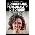 Borderline Personality Disorder: 30+ Secrets How To Take Back Your Life When Dealing With BPD ( A Self Help Guide)