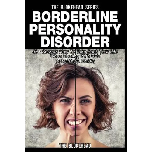 Borderline Personality Disorder: 30+ Secrets How To Take Back Your Life When Dealing With BPD ( A Self Help Guide)