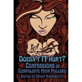 Doesn't it Hurt?: Confessions of Compulsive Hair Pullers