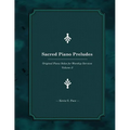 Sacred Piano Preludes: Original Piano Solos for Worship Services