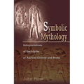 Symbolic Mythology: Interpretations of the Myths of Ancient Greece and Rome