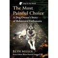 The Most Painful Choice: A Dog Owner's Story of Behavioral Euthanasia