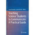 Teaching Science Students to Communicate: A Practical Guide