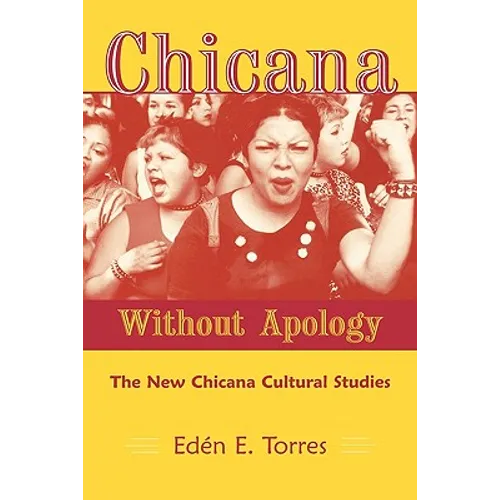 Chicana Without Apology: The New Chicana Cultural Studies