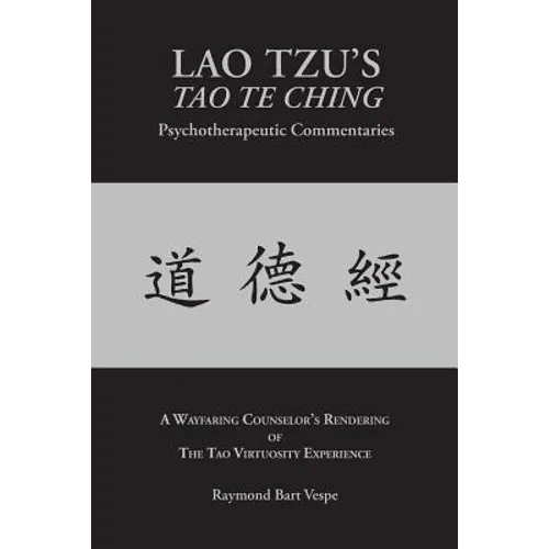 LAO TZU'S TAO TE CHING Psychotherapeutic Commentaries: The Tao Virtuosity Experience