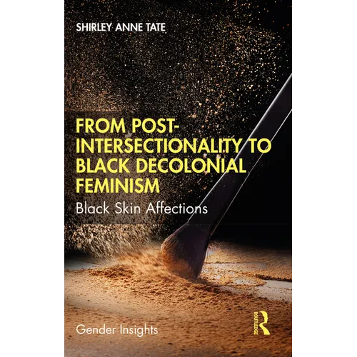From Post-Intersectionality to Black Decolonial Feminism: Black Skin Affections