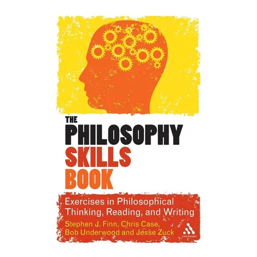 The Philosophy Skills Book: Exercises in Philosophical Thinking, Reading, and Writing