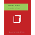The Secret of Hegel: Being the Hegelian System in Origin, Principle, Form and Matter