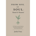 From Soil to Soul(TM): Rooted & Renewed