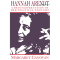 Hannah Arendt: A Reinterpretation of Her Political Thought