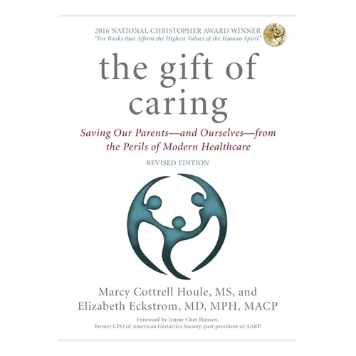 The Gift of Caring: Saving Our Parents--And Ourselves--From the Perils of Modern Healthcare