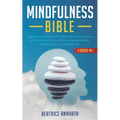 Mindfulness Bible: 4 BOOKS IN 1: Beginner's Collection For Relieving Anxiety, Stress And Decluttering Your Mind Using Meditation, Minimalism And Essen