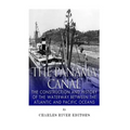 The Panama Canal: The Construction and History of the Waterway Between the Atlantic and Pacific Oceans