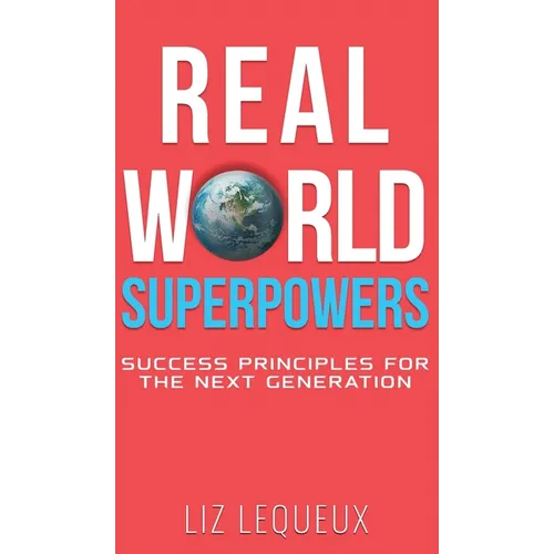 Real World Superpowers: Success Principles For The Next Generation
