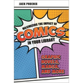 Maximizing the Impact of Comics in Your Library: Graphic Novels, Manga, and More