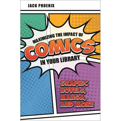 Maximizing the Impact of Comics in Your Library: Graphic Novels, Manga, and More