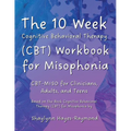 The 10 Week Cognitive Behavioral Therapy (CBT) Workbook for Misophonia: CBT-MISO for Clinicians, Adults, and Teens