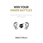 Win Your Inner Battles: Defeat The Enemy Within and Live With Purpose - Paperback