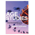 Age Studies: A Sociological Examination of How We Age and Are Aged Through the Life Course