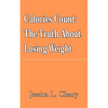 Calories Count: The Truth About Losing Weight