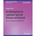 An Introduction to Laplacian Spectral Distances and Kernels: Theory, Computation, and Applications
