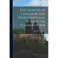 Five Months in Labrador and Newfoundland During the Summer of 1838