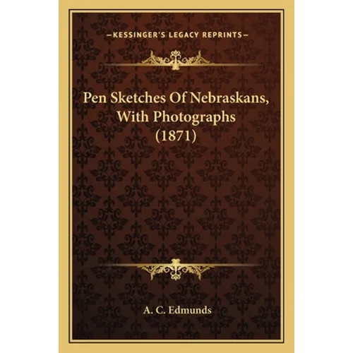 Pen Sketches Of Nebraskans, With Photographs (1871)