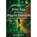 Your Ego Is Your Biggest Downfall