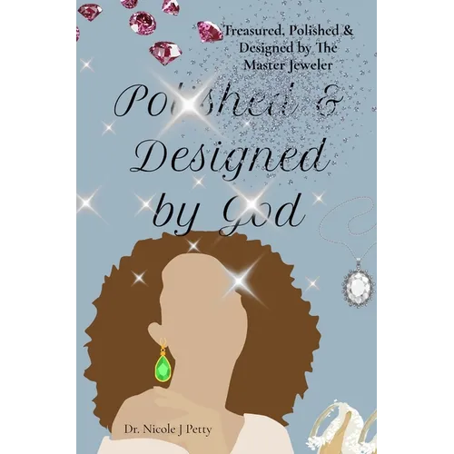 Treasured, Polished & Designed by The Master Jeweler: A 30-Day Devotional for Single Women: A 30 Day Devotional for Single Women: A Devotional for Sin