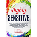 Highly Sensitive: Improve Your Empath Abilities by Developing a Positive Attitude, Self-Awareness, and Communication Skills. Master Your