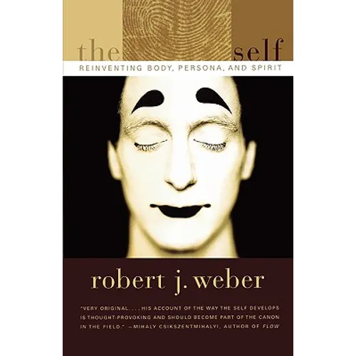 The Created Self: Reinventing Body, Persona, and Spirit