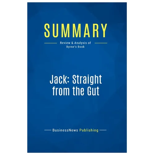Summary: Jack: Straight from the Gut: Review and Analysis of Byrne's Book