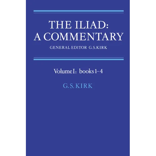 The Iliad: A Commentary: Volume 1, Books 1-4