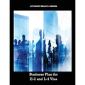 Business Plan for E-2 and L-1 Visa: Business Plan for E-2 and L-1 Visa Petitions prepared by Immigration Law Firm