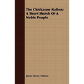 The Chickasaw Nation; A Short Sketch Of A Noble People
