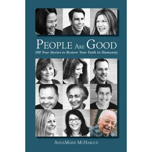 People Are Good: 100 True Stories to Restore Your Faith in Humanity