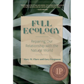 Full Ecology: Repairing Our Relationship with the Natural World