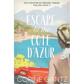 The Curator of Broken Things Book 2: Escape to the Côte D'Azur