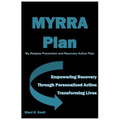 MYRRA Plan My Relapse Prevention and Recovery Action Plan: Empowering Recovery Through Personalized Action Transforming Lives